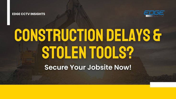 Construction Delays & Stolen Tools? Secure Your Jobsite Now!